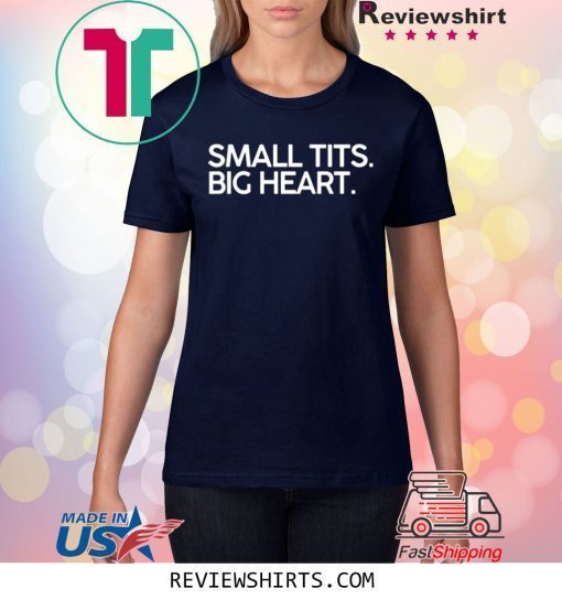 Small Tits Big Heart Tee Shirt