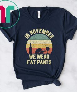 Thanksgiving In November We Wear Fat Pants Retro T-Shirt