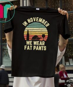 Thanksgiving In November We Wear Fat Pants Retro T-Shirt