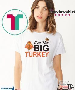Thanksgiving I’m the big Turkey kids shirt