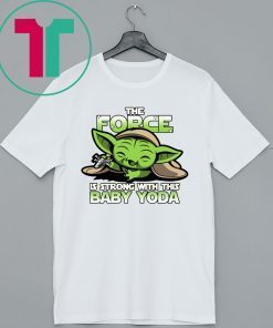 The Force Is Strong With Baby Yoda T-Shirt