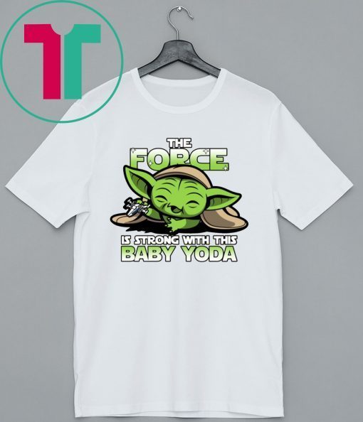 The Force Is Strong With Baby Yoda T-Shirt