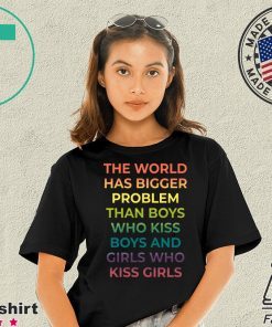 The World Has Bigger Problem Than Boys Who Kiss Boys Shirt
