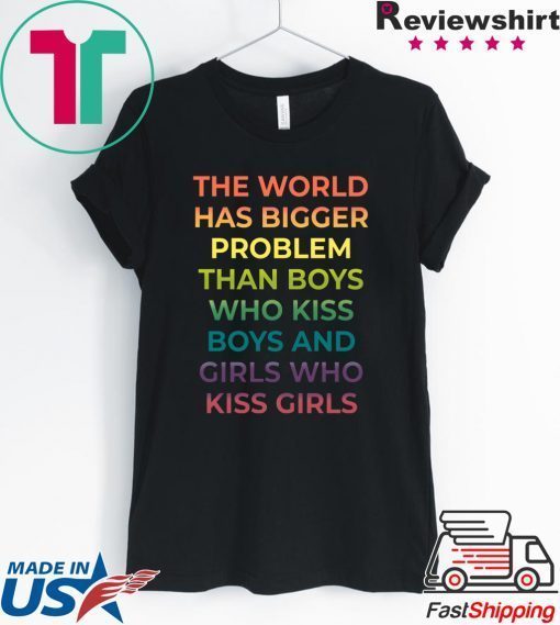 The World Has Bigger Problem Than Boys Who Kiss Boys Shirt