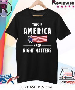 This is America Here Right Matters American Flag Tee Shirt