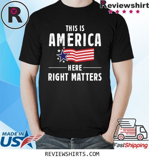 This is America Here Right Matters American Flag Tee Shirt