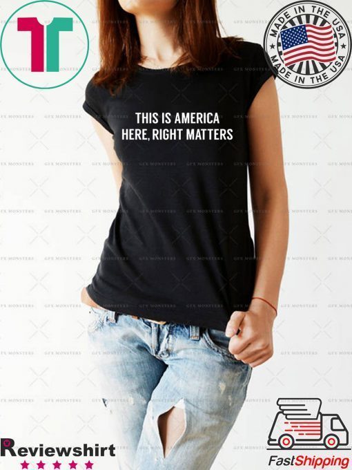 This is America Here, Right Matters original T-Shirt