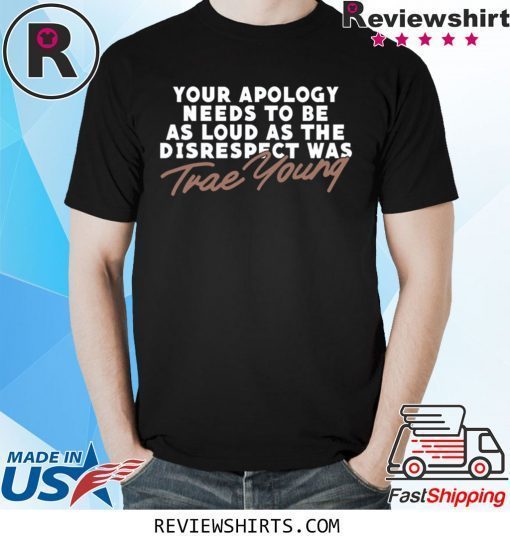 Trae Young Your Apology Tee Shirt