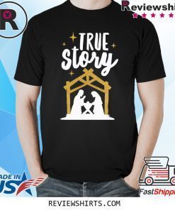 True Story Christmas Xmas Tee Shirt