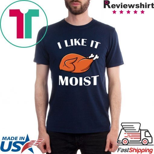 Turkey I like it moist shirt