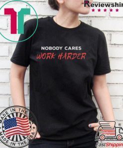 Unisex Nobody Cares Work Harder Tee Shirts