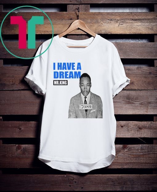 Mr.King I Have A Dream T-Shirt