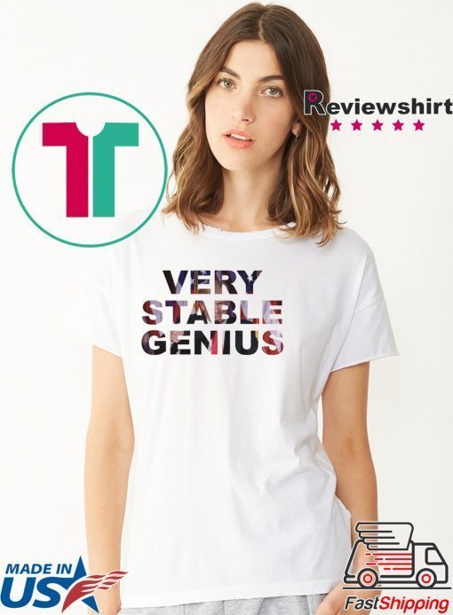 Very Stable Genius Tee Shirts