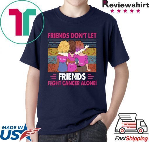 Vintage friends don't let friends fight cancer alone shirt