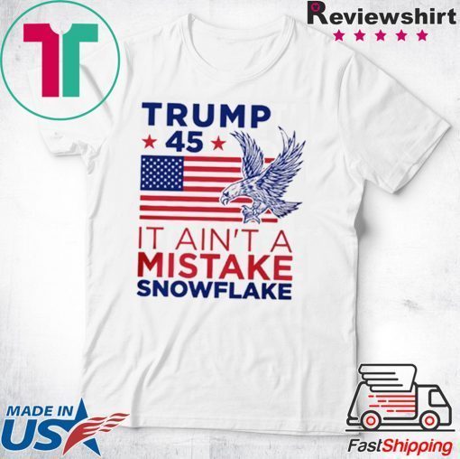 Vote Trump 45 Ain't a Mistake T-Shirt