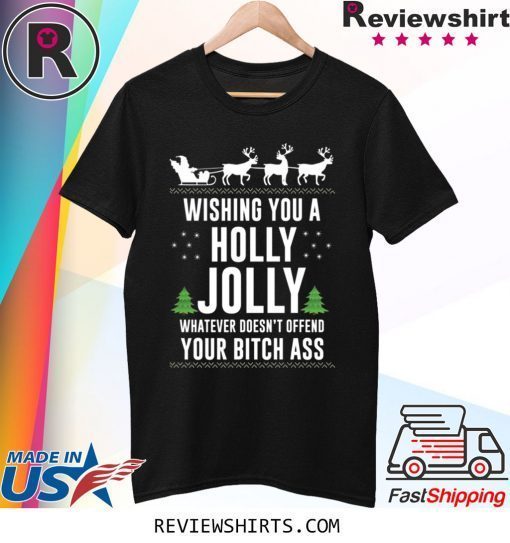 WISHING YOU A HOLLY JOLLY WHATEVER CHRISTMAS TEE SHIRT