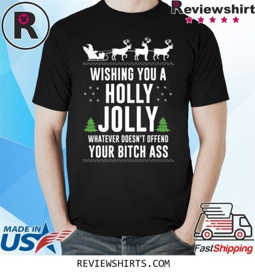 WISHING YOU A HOLLY JOLLY WHATEVER CHRISTMAS TEE SHIRT