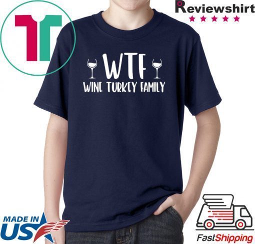 WTF wine turkey family shirt