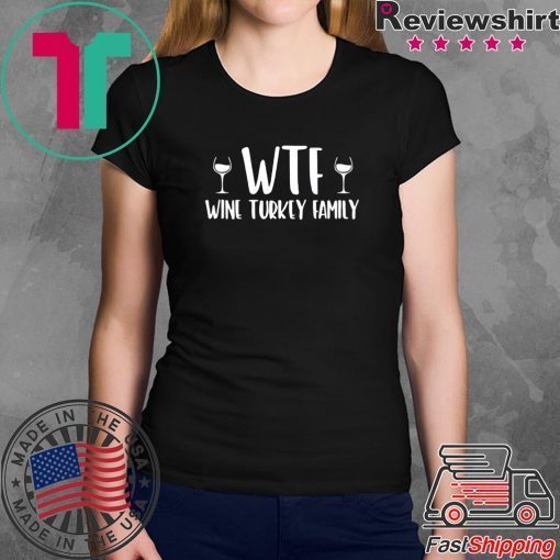 WTF wine turkey family shirt