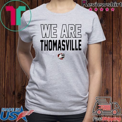 We Are Thomasville Tee Shirt