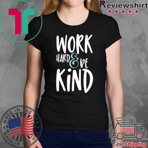 Work Hard And Be Kind Unisex adult T shirt