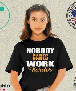 Workout Motivation Shirt, Nobody Cares Work Harder, Work Harder Shirt