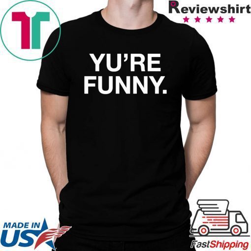 Yu Are Funny T-Shirt