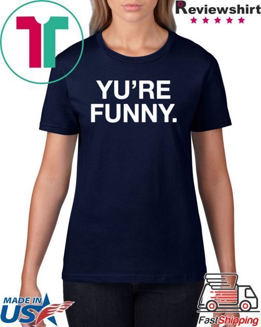 Yu Are Funny T-Shirt