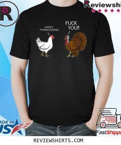 fuck you chicken turkey hates happy thanksgiving t-shirt