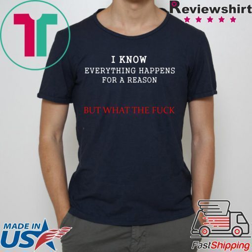 i know everything happens for a reason but wtf T-Shirt
