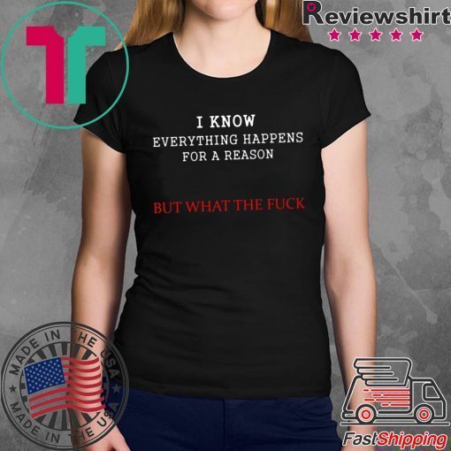 i know everything happens for a reason but wtf T-Shirt