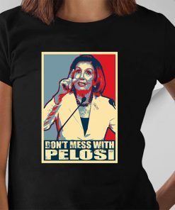 Anti Trump Don't Mess with Nancy Shirt
