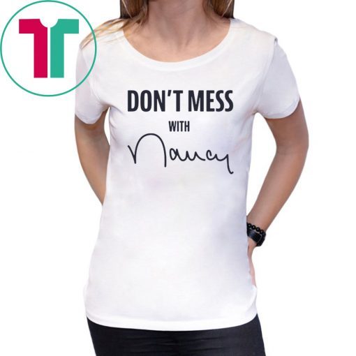 Don't Mess With Nancy Apparel Shirt