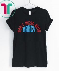 Don't Mess With Nancy Pelosi Designs T-Shirt