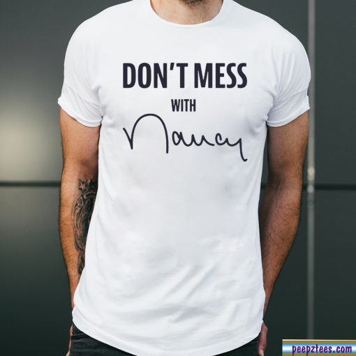 Don't Mess With Nancy Me Mechandise Shirt