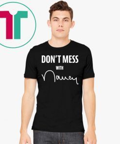 Don't Mess With Nancy Pelosi T-Shirt Limited Edition
