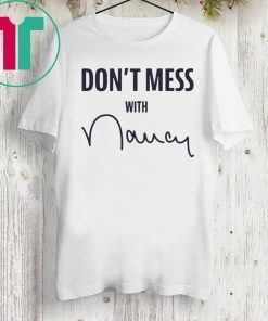 “Don’t Mess With Nancy” Shirt