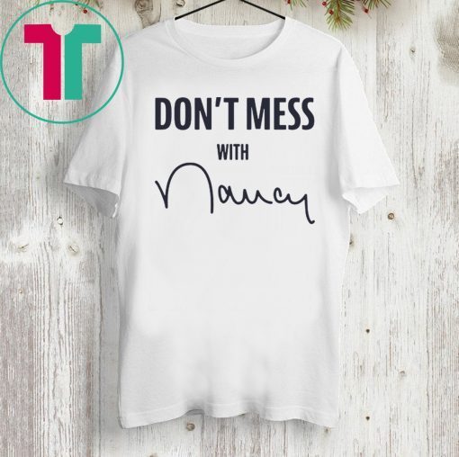 “Don’t Mess With Nancy” Shirt