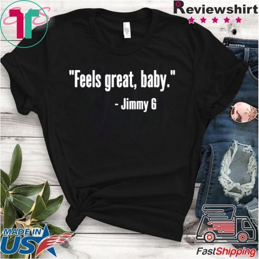 Feels Great Baby Jimmy G Gift T-Shirts