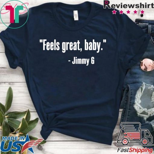 Feels Great Baby Jimmy G Offcial T-Shirt