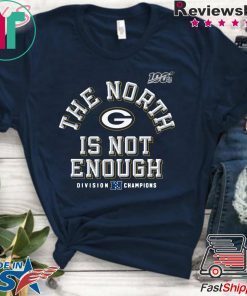 Green Bay Packers The North Is Not Enough Gift T-ShirtsGreen Bay Packers The North Is Not Enough Gift T-Shirts