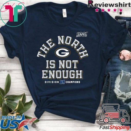 Green Bay Packers The North Is Not Enough Gift T-ShirtsGreen Bay Packers The North Is Not Enough Gift T-Shirts