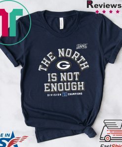 The North Is Not Enough Packers Gift T-Shirts