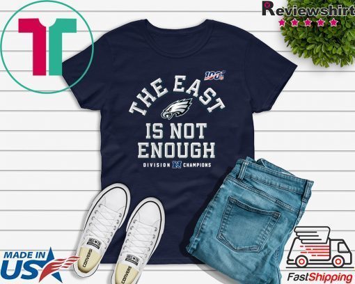 Philadelphia Eagles Division Champions The East Is Not Enough Tee Shirt