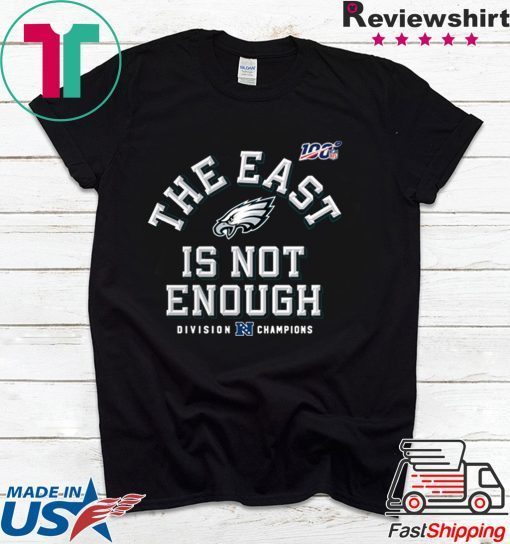 Philadelphia Eagles Division Champions The East Is Not Enough Offcial T-Shirt