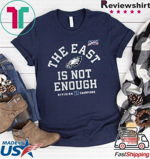 The East Is Not Enough Philadelphia Eagles original T-Shirt