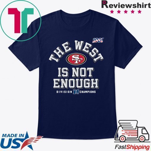 The West Is Not Enough 49ers Gift T-Shirts