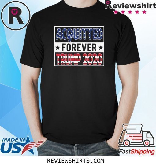 ACQUITTED FOREVER TRUMP 2020 STAR AMERICAN SHIRT