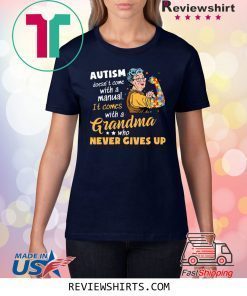 AUTISM DOESN’T COME WITH A MANUAL IT COMES WITH A GRANDMA WHO NEVER GIVES UP SHIRT