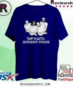 Acquittal TRUMP ACQUITTAL DERANGEMENT SYNDROME T-Shirt